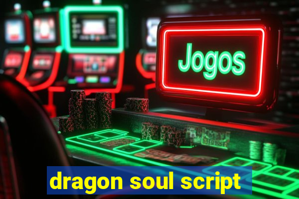 dragon soul script